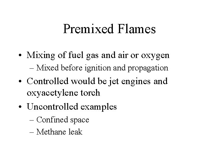 Premixed Flames • Mixing of fuel gas and air or oxygen – Mixed before