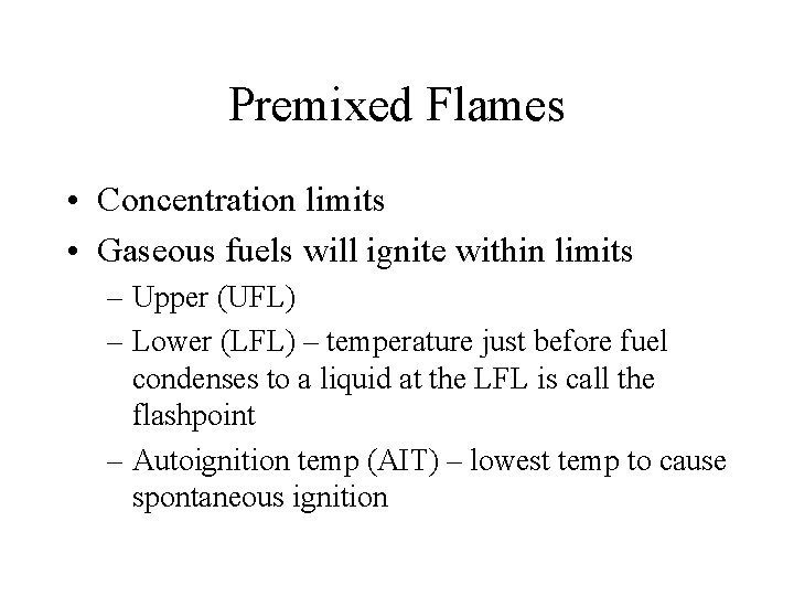 Premixed Flames • Concentration limits • Gaseous fuels will ignite within limits – Upper