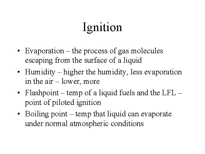 Ignition • Evaporation – the process of gas molecules escaping from the surface of
