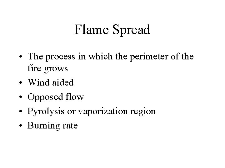 Flame Spread • The process in which the perimeter of the fire grows •