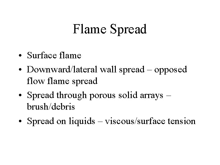 Flame Spread • Surface flame • Downward/lateral wall spread – opposed flow flame spread