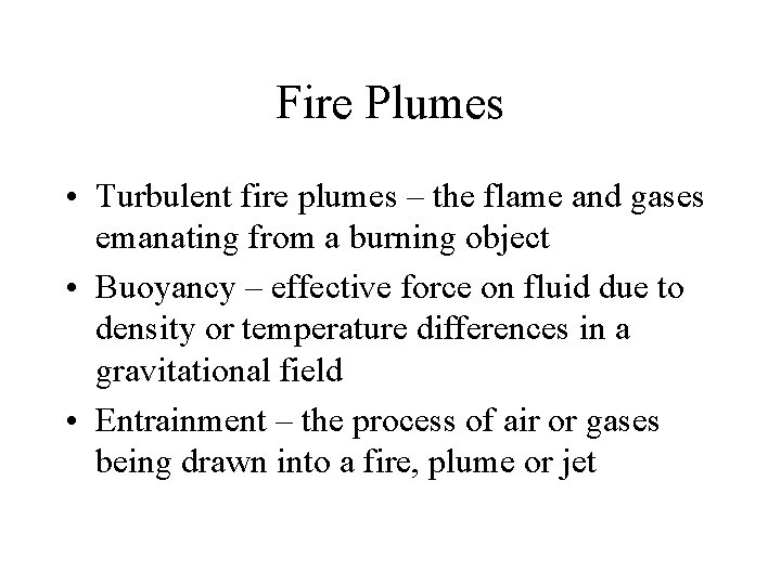 Fire Plumes • Turbulent fire plumes – the flame and gases emanating from a