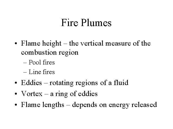 Fire Plumes • Flame height – the vertical measure of the combustion region –