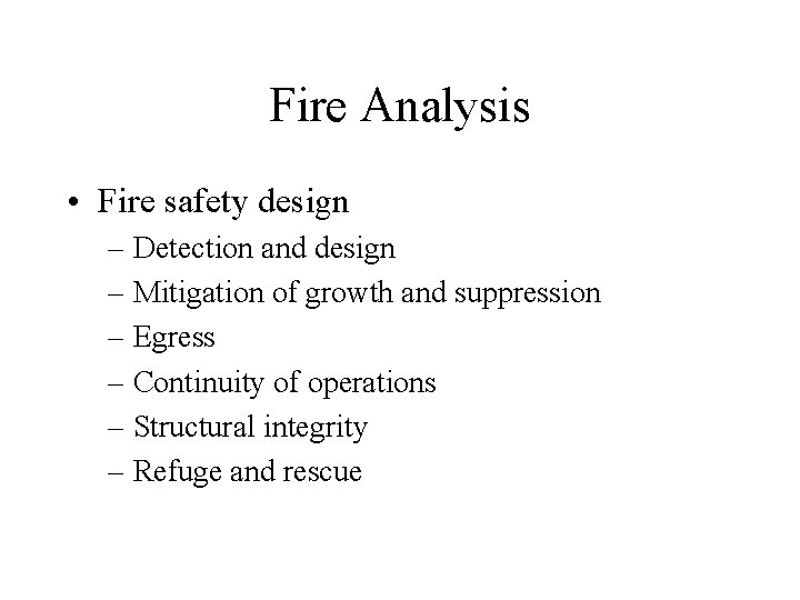 Fire Analysis • Fire safety design – Detection and design – Mitigation of growth