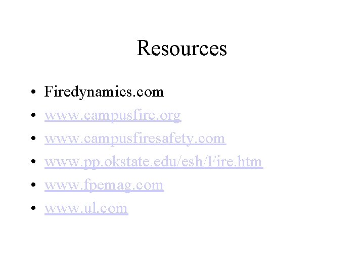 Resources • • • Firedynamics. com www. campusfire. org www. campusfiresafety. com www. pp.