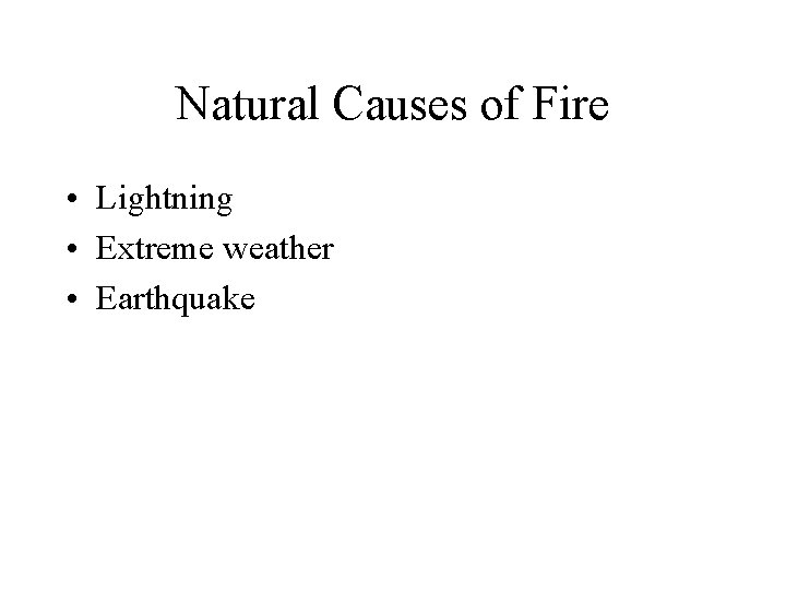 Natural Causes of Fire • Lightning • Extreme weather • Earthquake 