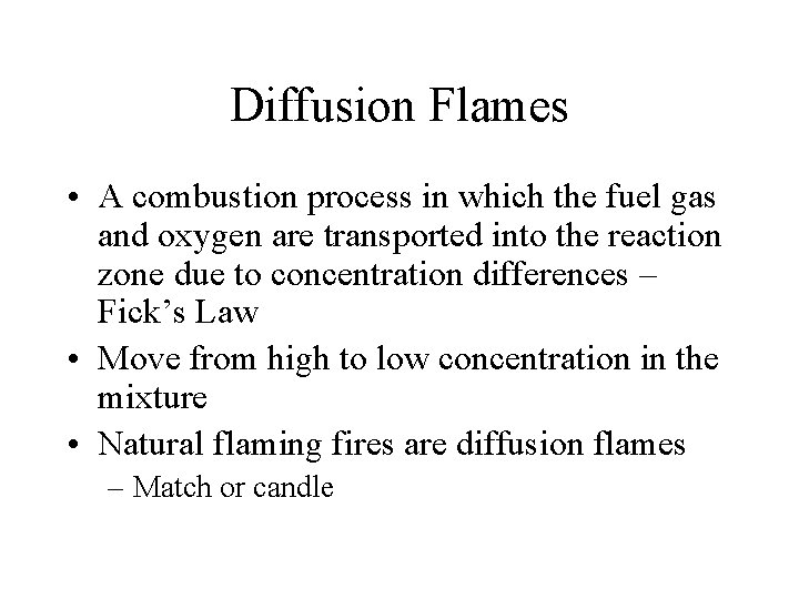Diffusion Flames • A combustion process in which the fuel gas and oxygen are