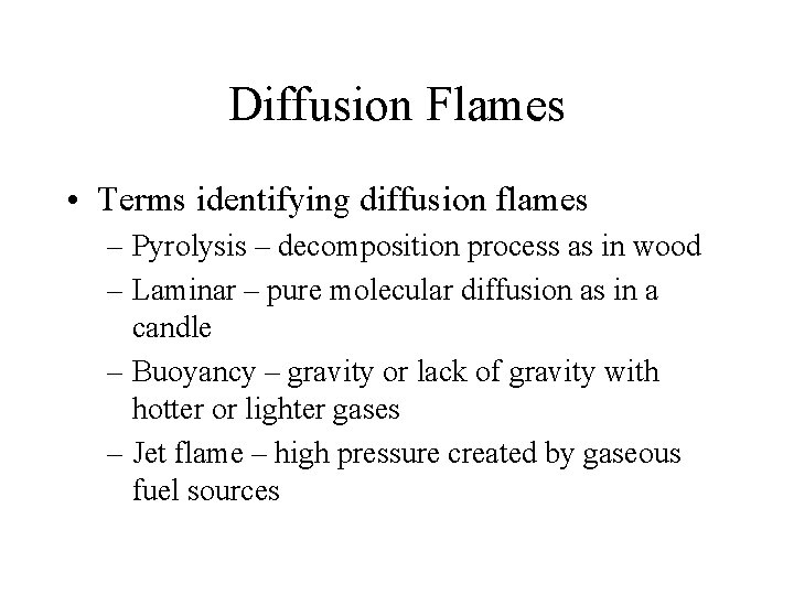 Diffusion Flames • Terms identifying diffusion flames – Pyrolysis – decomposition process as in