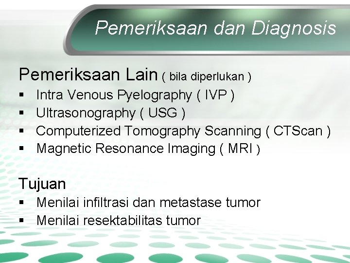 Pemeriksaan dan Diagnosis Pemeriksaan Lain ( bila diperlukan ) § § Intra Venous Pyelography
