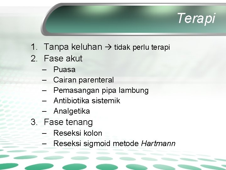 Terapi 1. Tanpa keluhan tidak perlu terapi 2. Fase akut – – – Puasa