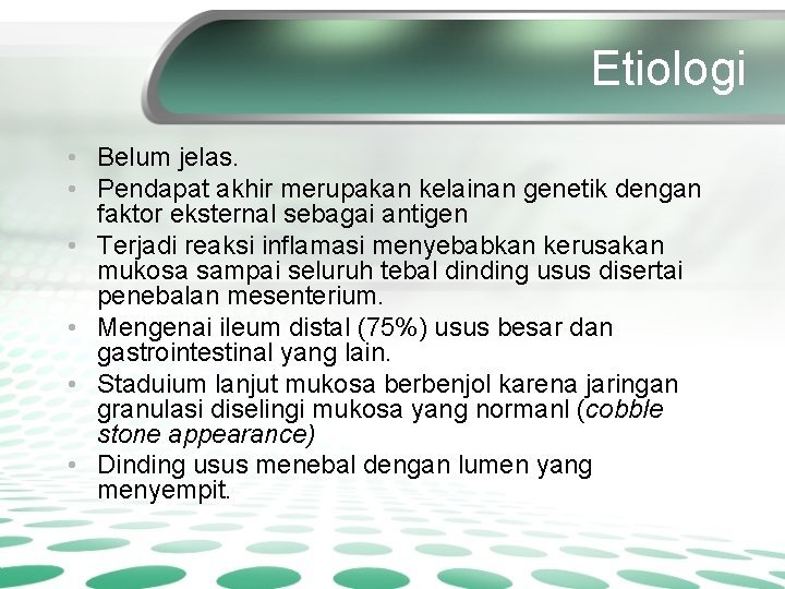 Etiologi • Belum jelas. • Pendapat akhir merupakan kelainan genetik dengan faktor eksternal sebagai