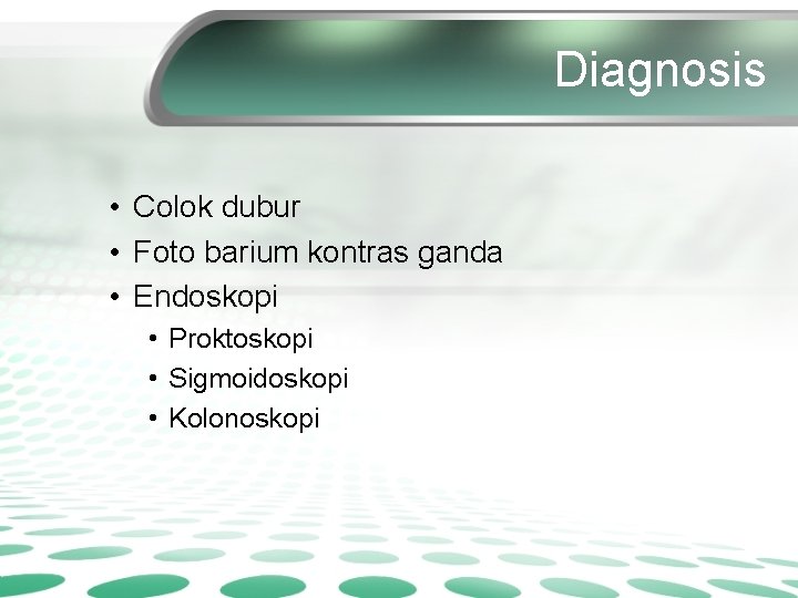 Diagnosis • Colok dubur • Foto barium kontras ganda • Endoskopi • Proktoskopi •