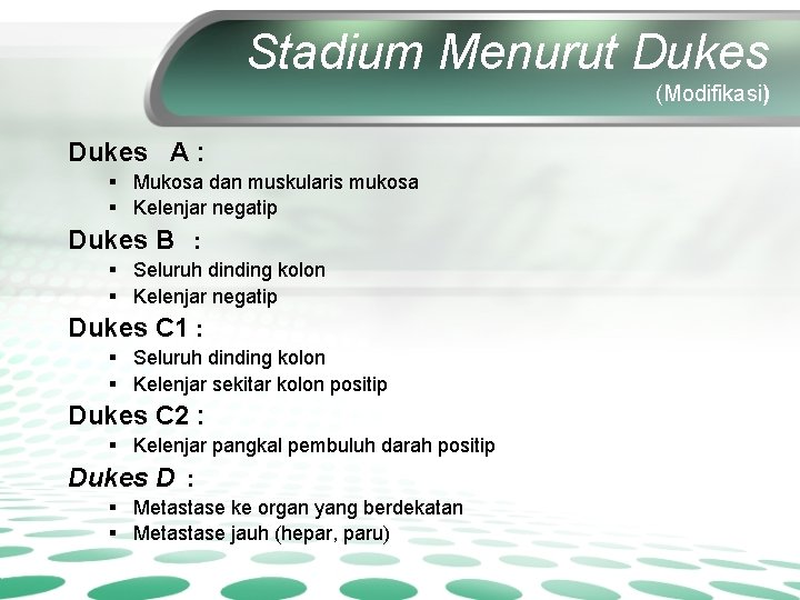 Stadium Menurut Dukes (Modifikasi) Dukes A : § Mukosa dan muskularis mukosa § Kelenjar