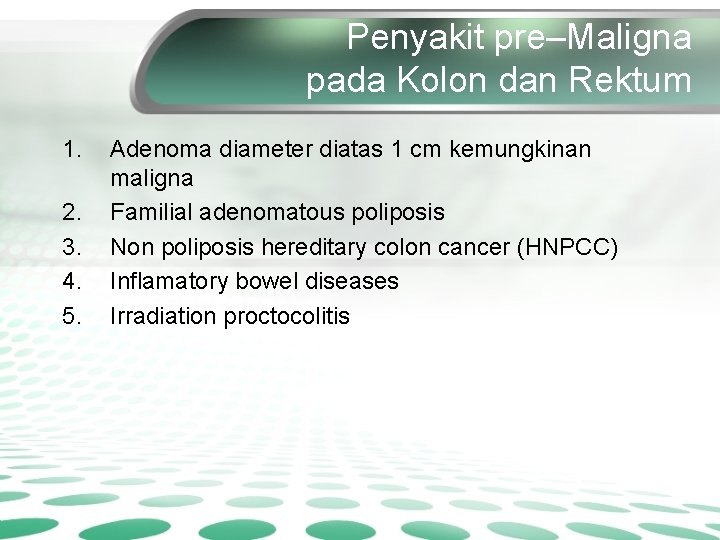 Penyakit pre–Maligna pada Kolon dan Rektum 1. 2. 3. 4. 5. Adenoma diameter diatas