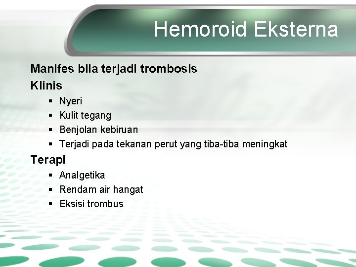 Hemoroid Eksterna Manifes bila terjadi trombosis Klinis § § Nyeri Kulit tegang Benjolan kebiruan