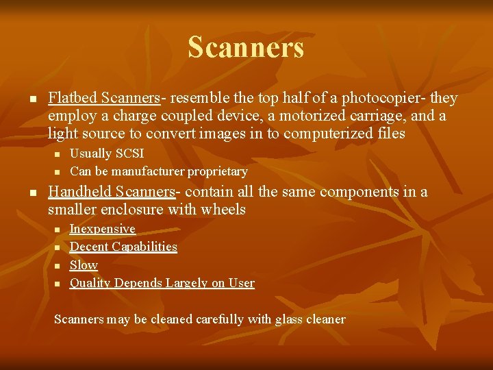 Scanners n Flatbed Scanners- resemble the top half of a photocopier- they employ a