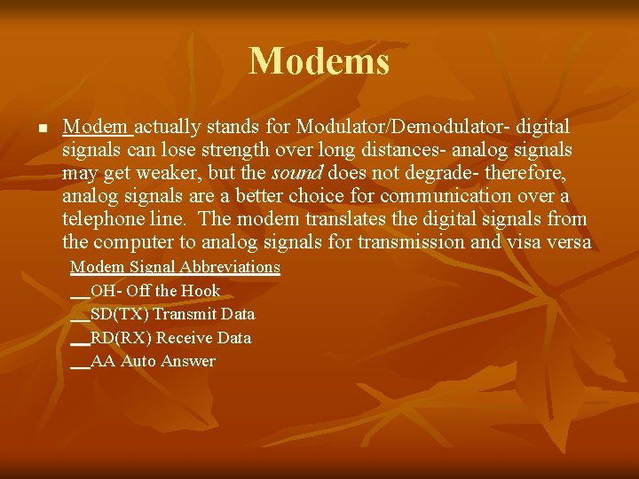 Modems n Modem actually stands for Modulator/Demodulator- digital signals can lose strength over long
