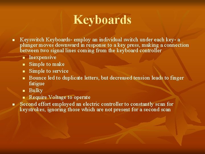 Keyboards n n Keyswitch Keyboards- employ an individual switch under each key- a plunger