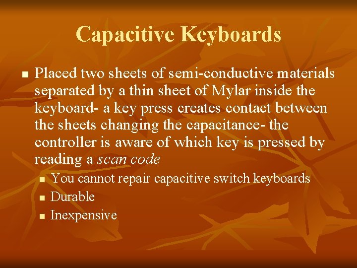 Capacitive Keyboards n Placed two sheets of semi-conductive materials separated by a thin sheet