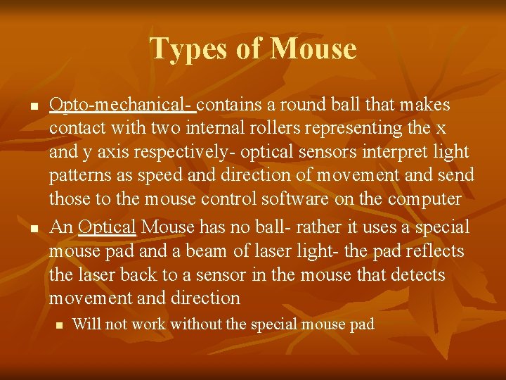 Types of Mouse n n Opto-mechanical- contains a round ball that makes contact with