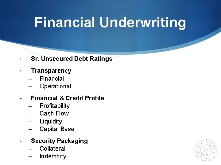 Financial Underwriting • Sr. Unsecured Debt Ratings • Transparency – Financial – Operational •