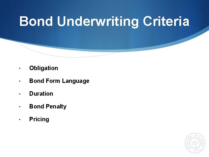 Bond Underwriting Criteria • Obligation • Bond Form Language • Duration • Bond Penalty