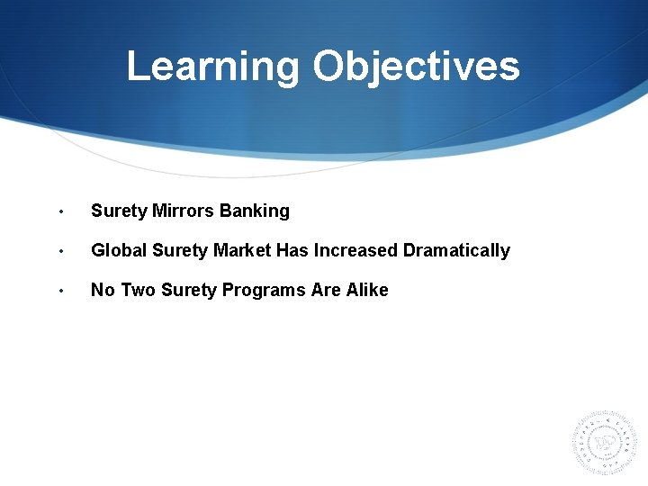 Learning Objectives • Surety Mirrors Banking • Global Surety Market Has Increased Dramatically •