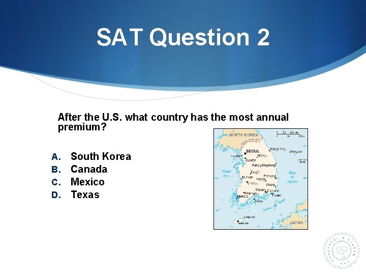 SAT Question 2 After the U. S. what country has the most annual premium?