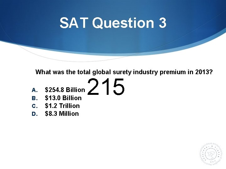 SAT Question 3 What was the total global surety industry premium in 2013? A.