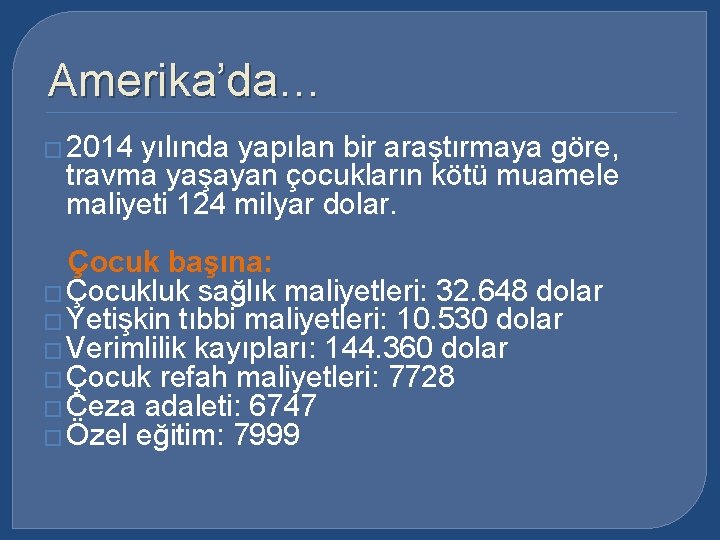 Amerika’da… � 2014 yılında yapılan bir araştırmaya göre, travma yaşayan çocukların kötü muamele maliyeti