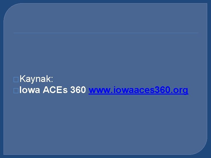 �Kaynak: �Iowa ACEs 360 www. iowaaces 360. org 