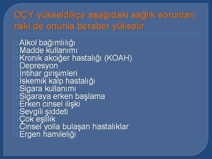 OÇY yükseldikçe aşağıdaki sağlık sorunları riski de onunla beraber yükselir � Alkol bağımlılığı �