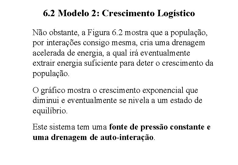 6. 2 Modelo 2: Crescimento Logístico Não obstante, a Figura 6. 2 mostra que