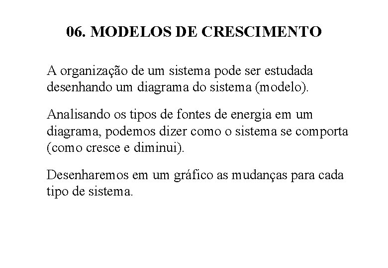 06. MODELOS DE CRESCIMENTO A organização de um sistema pode ser estudada desenhando um