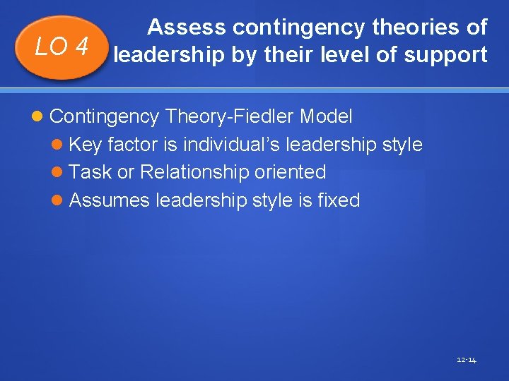 LO 4 Assess contingency theories of leadership by their level of support Contingency Theory-Fiedler