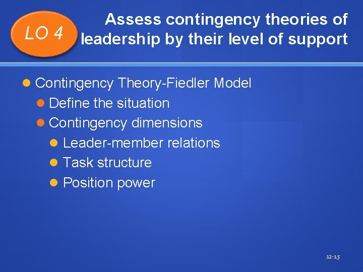 LO 4 Assess contingency theories of leadership by their level of support Contingency Theory-Fiedler