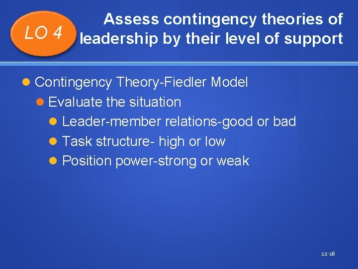 LO 4 Assess contingency theories of leadership by their level of support Contingency Theory-Fiedler