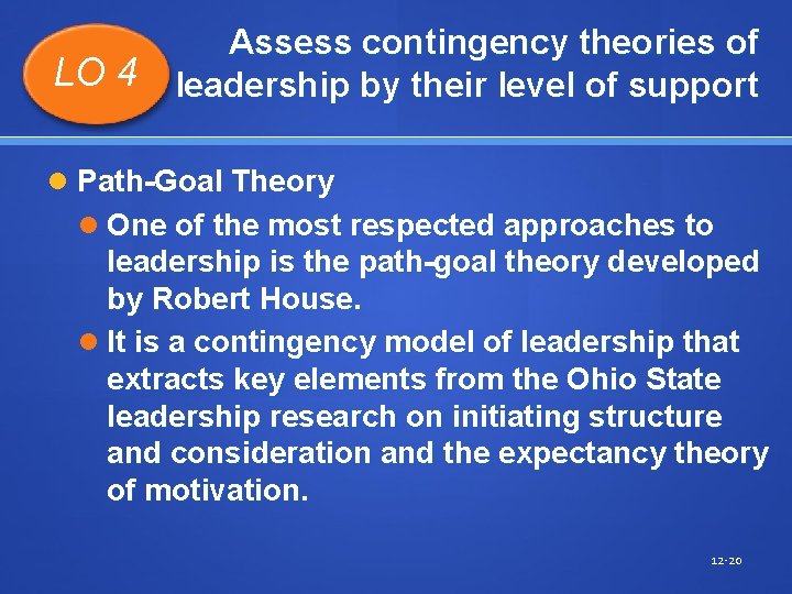 LO 4 Assess contingency theories of leadership by their level of support Path-Goal Theory