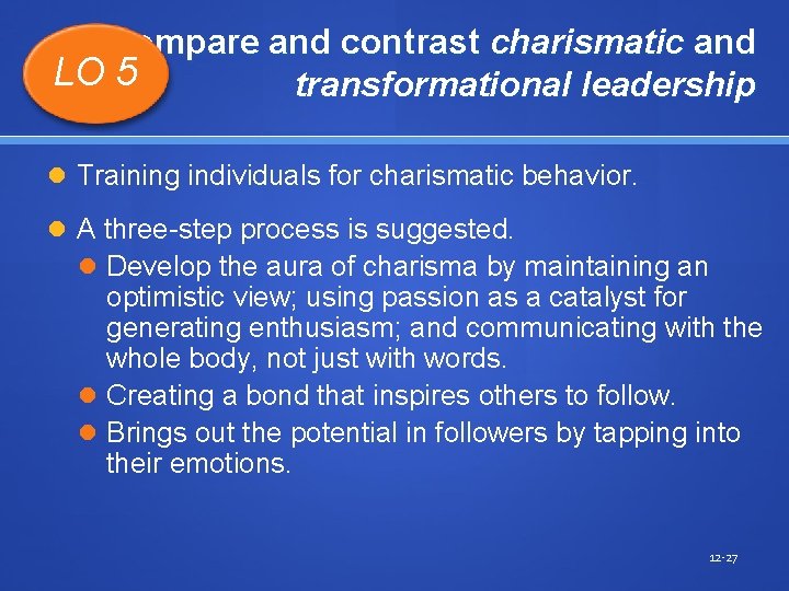 Compare and contrast charismatic and LO 5 transformational leadership Training individuals for charismatic behavior.