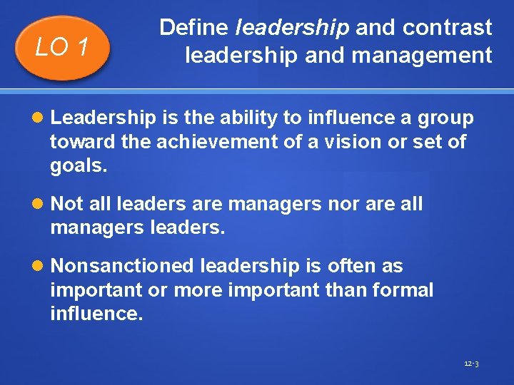 LO 1 Define leadership and contrast leadership and management Leadership is the ability to