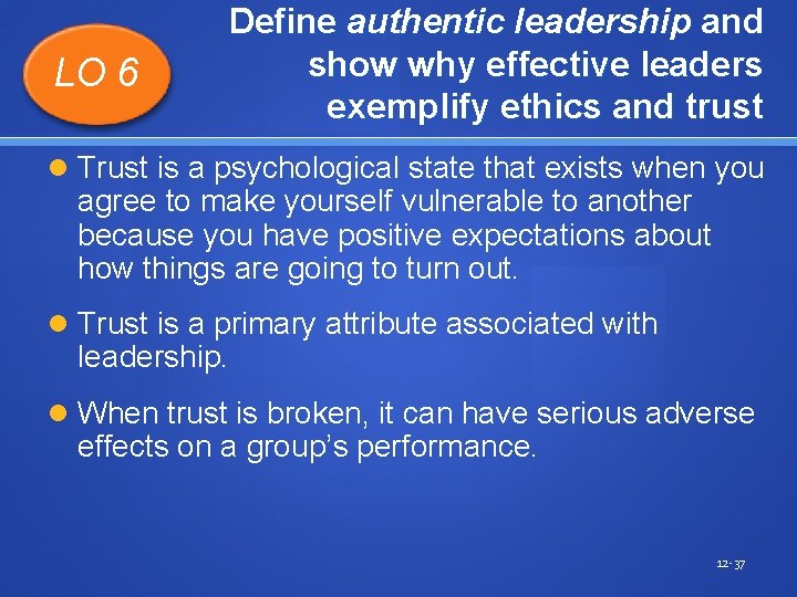 LO 6 Define authentic leadership and show why effective leaders exemplify ethics and trust