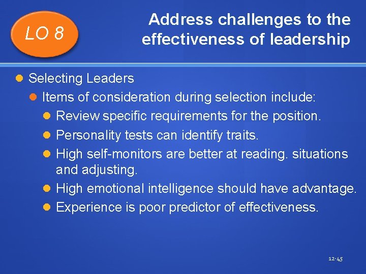 LO 8 Address challenges to the effectiveness of leadership Selecting Leaders Items of consideration