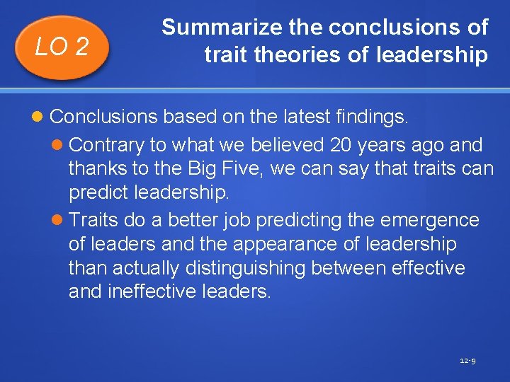 LO 2 Summarize the conclusions of trait theories of leadership Conclusions based on the