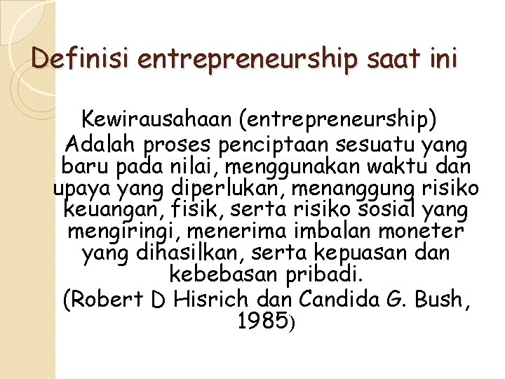 Definisi entrepreneurship saat ini Kewirausahaan (entrepreneurship) Adalah proses penciptaan sesuatu yang baru pada nilai,