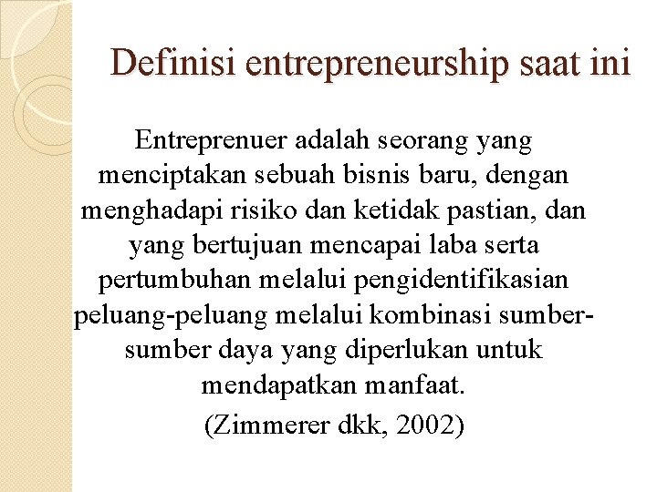 Definisi entrepreneurship saat ini Entreprenuer adalah seorang yang menciptakan sebuah bisnis baru, dengan menghadapi