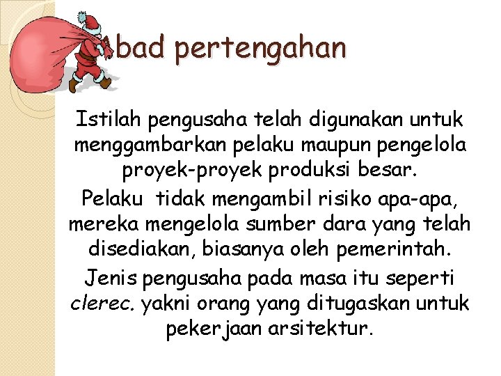 Abad pertengahan Istilah pengusaha telah digunakan untuk menggambarkan pelaku maupun pengelola proyek-proyek produksi besar.