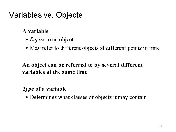 Variables vs. Objects A variable • Refers to an object • May refer to