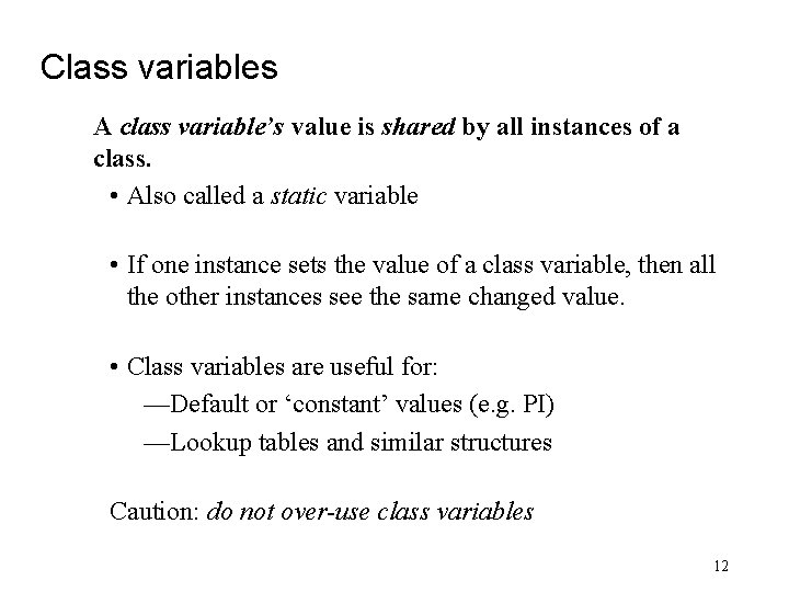 Class variables A class variable’s value is shared by all instances of a class.