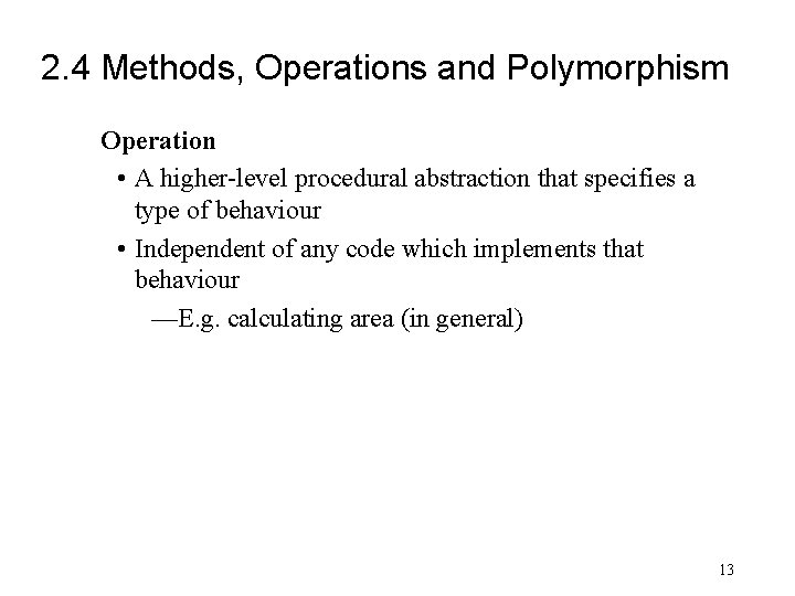 2. 4 Methods, Operations and Polymorphism Operation • A higher-level procedural abstraction that specifies