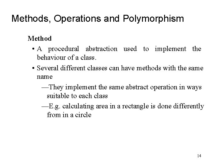 Methods, Operations and Polymorphism Method • A procedural abstraction used to implement the behaviour
